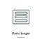 Basic burger outline vector icon. Thin line black basic burger icon, flat vector simple element illustration from editable