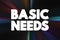 Basic Needs - one of the major approaches to the measurement of absolute poverty in developing countries, text concept background