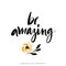 Be amazing. Modern brush calligraphy. Handwritten ink lettering.