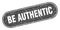 be authentic sign. be authentic grunge stamp.