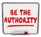 Be the Authority Words Dry Erase Board Expertise Knowledge