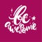 Be Awesome hand drawn vector lettering. Isolated on pink background