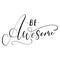 Be awesome handwritten ink lettering design.