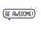 Be awesome inscription. Handwritten lettering illustration. Black vector text in speech bubble.