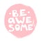 Be awesome motivation text with heart