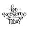 Be awesome today - inspirational lettering design