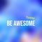 Be awesome today. Life quote with modern background vector