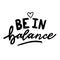 Be in balance hand written vector lettering