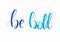 `Be bold` hand lettering motivational quote in blue writing