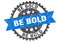 Be bold stamp. be bold grunge round sign.