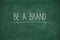 Be a brand handwritten on blackboard