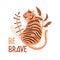 Be brave. Cute hand drawn tiger and tropic plants