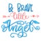 Be Brave Little Angel quote. Baby shower hand drawn calligraphy script, grotesque stile lettering phrase