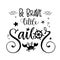 Be Brave little sailor quote. Simple baby shower hand drawn calligraphy style lettering logo phrase.