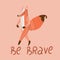 Be Brave, poster for children with cute fox in cartoon style and hand drawn lettering. Vector illustration