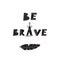 Be brave. Scandinavian style card with hand drawn lettering and bird feather