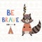 Be brave tribal motivational card with a cute raccoon