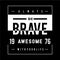 always be brave typography t shirt graphic design