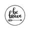 Be brave vector calligraphy design