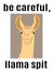 Be careful, llama split, llama portrait and warning label