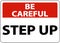 Be Careful Step Up Sign On White Background