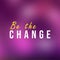 Be the change. Life quote with modern background vector