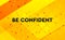 Be Confident abstract digital banner yellow background