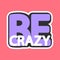 Be crazy, isolated sticker, words design template, vector illustration