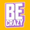 Be crazy, isolated sticker, words design template, vector illustration