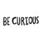 Be curious. Vector hand drawn illustration sticker with cartoon lettering. Good as a sticker, video blog cover, social