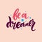 Be a Dreamer hand drawn vector lettering. Isolated on background