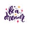 Be a Dreamer hand drawn vector lettering. Isolated on white background. Vector illustration