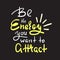 Be the energy you want no attract - inspire and motivational quote.