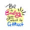 Be the energy you want no attract - inspire and motivational quote. Hand drawn beautiful lettering.