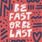 Be fast or be last hand drawn vector lettering