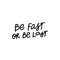 Be fast or last calligraphy quote lettering