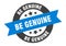 be genuine sign. be genuine round ribbon sticker. be genuine