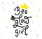 Be Glow Girl - Hand drawn motivation phrase. Lettering with bee - modern brush calligraphy. Vector stock illustration