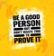 Be A Good Person But Dont Waste Time To Prove It. Inspiring Creative Motivation Quote Poster Template