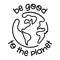 Be good to the Planet - vector text quotes and planet earth drawing with helping hands.