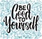 Be good to yourself - hand drawn lettering quote. Motivational, inspirational, life quotes. Phrase for posters, t-shirts
