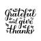 Be grateful and give thanks calligraphy hand lettering. Thanksgiving Day inspirational quote. Easy to edit vector template for