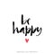 Be happy. Modern brush calligraphy. Handwritten ink lettering.