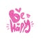 be happy quote lettering pink. Text calligraphy be happy.