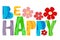 Be happy word affirmation quotes, artistic vector lettering