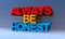 Always be honest on blue