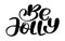 Be Jolly calligraphy lettering Christmas phrase written in a circle. Hand drawn letters. vector text for design greeting