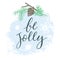 Be Jolly. Handdrawn typography poster. Vector