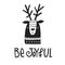 Be Joyful- hand drawn Christmas card with lettering and deer in scandinavian style. Monochrome New Year poster.