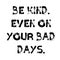 be kind even on your bad days